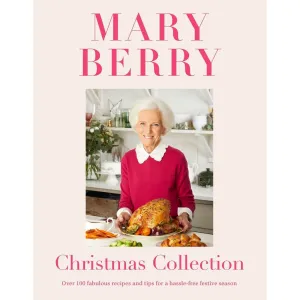Mary Berry's Christmas Collection: Over 100 fabulous recipes and tips for a hassle-free festive season