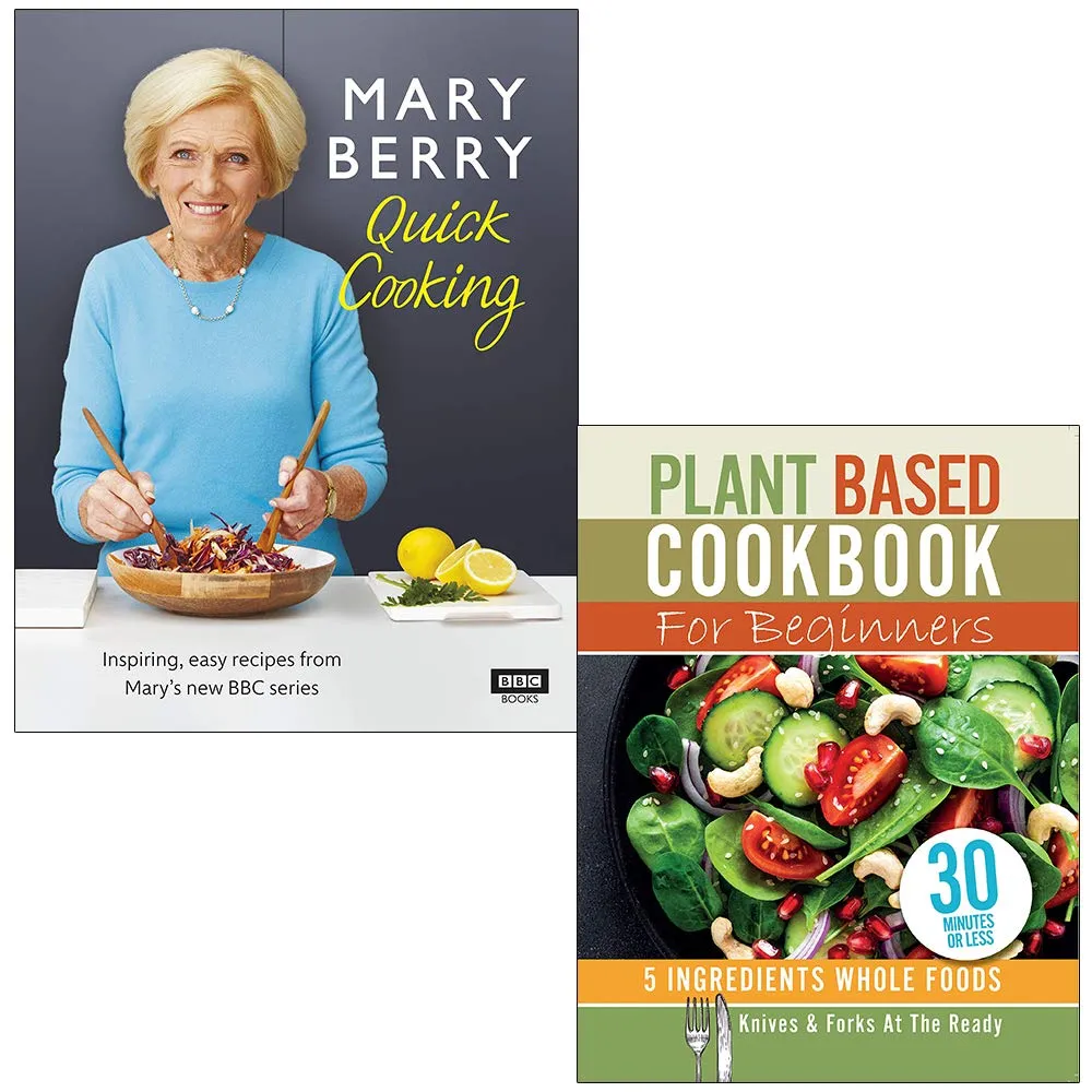 Mary Berry’s Quick Cooking [Hardcover] & Plant Based Cookbook For Beginners 2 Books Collection Set