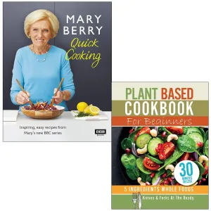 Mary Berry’s Quick Cooking [Hardcover] & Plant Based Cookbook For Beginners 2 Books Collection Set